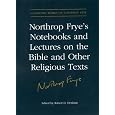 Northrop Frye's Notebooks and Lectures on the Bible and Other Religious Texts (Collected Works of Northrop Frye)
