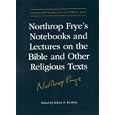 Northrop Frye's Notebooks and Lectures on the Bible and Other Religious Texts (Collected Works of Northrop Frye)