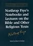Northrop Frye's Notebooks and Lectures on the Bible and Other Religious Texts (Collected Works of Northrop Frye)