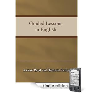 Alonzo Reed as well as Brainerd Kellogg- Graded Lessons in English.