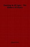 More details of book titled: Dancing in All Ages - The History Of Dance