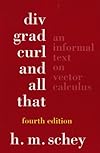 Div, Grad, Curl, and All That: An Informal Text on Vector Calculus, Fourth Edition