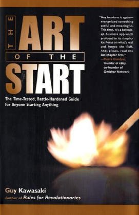 The Art of the Start: The Time-Tested, Battle-Hardened Guide for Anyone Starting Anything