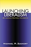 Launching Liberalism: On Lockean Political Philosophy