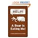 HELP!  A Bear is Eating Me!
