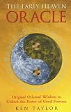 The Early Heaven Oracle: Original Oriental Wisdom to Unlock the Power of Good Fortune