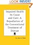 Impaired Health Its Cause and Cure: A Repudiation of the Conventional Treatment of Disease