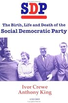 SDP: The Birth, Life, and Death of the Social Democratic Party