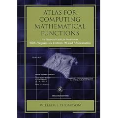 Atlas for Computing Mathematical Functions: An Illustrated Guide for Practitioners with Programs in Fortran 90 and Mathematica