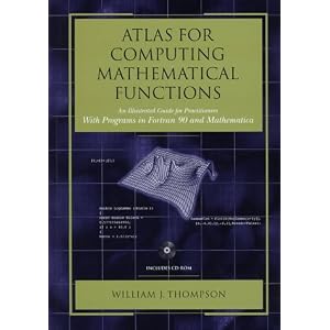 Atlas for Computing Mathematical Functions: An Illustrated Guide for Practitioners with Programs in Fortran 90 and Mathematica