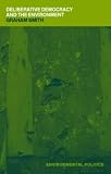 Deliberative Democracy and the Environment (Environmental Politics)