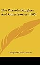 The Wizards Daughter And Other Stories (1905)