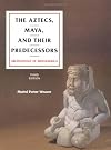 The Aztecs, Maya, and Their Predecessors, Third Edition: Archaeology of Mesoamerica