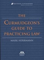 The Curmudgeon's Guide to Practicing Law