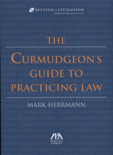 The Curmudgeon's Guide to Practicing Law