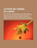 Actors de cinema d'Illinois: William Holden, John Malkovich, Michael Madsen, Daryl Hannah, Frances McDormand, Ronald Reagan, Robin Williams (Catalan Edition)