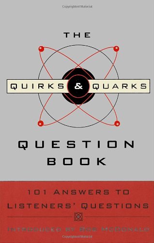 The Quirks & Quarks Question Book: 101 Answers to Listeners' Questions
