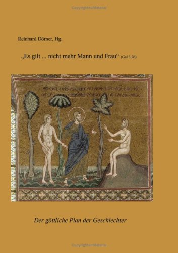 D&ouml;rner Initiativkreis "Es gilt...nicht mehr Mann und Frau" (Gal 3.28): Der g&ouml;ttliche Plan der Geschlechter