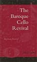 The Baroque Cello Revival: An Oral History