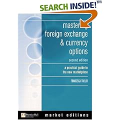 Mastering Foreign Exchange and Currency Options: A Practical Guide to The New Marketplace (Financial Times Series)