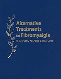 Alternative Treatments for Fibromyalgia & Chronic Fatigue Syndrome: Insights from Practitioners and Patients