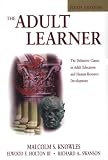 The Adult Learner: The Definitive Classic in Adult Education and Human Resource Development (Managing Cultural Differences)