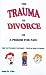 Search : The Trauma of Divorce or a Primer for Pain: The Truth about Divorce-Told in Real Stories
