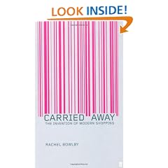 Carried Away: The Invention of Modern Shopping