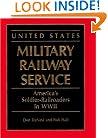 United States Military Railway Service: America's Soldier-Railroaders in WWII