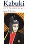 Kabuki: Five Classic Plays (Accepted Into the UNESCO Collection of Representative Works,)