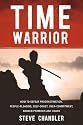 Time Warrior: How to defeat procrastination, people-pleasing, self-doubt, over-commitment, broken promises and chaos