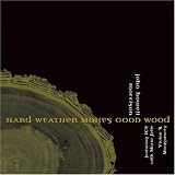 Hard Weather Makes Good Wood
