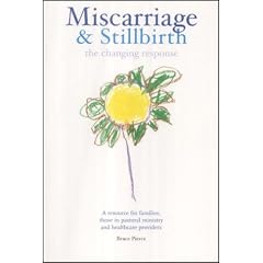 Miscarriage and Stillbirth: The Changing Response - A Resource for Families, Those in Pastoral Ministry and Healthcare Providers