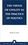 The Virtue of Civility in the Practice of Politics The Virtue of Civility in the Practice of Politics