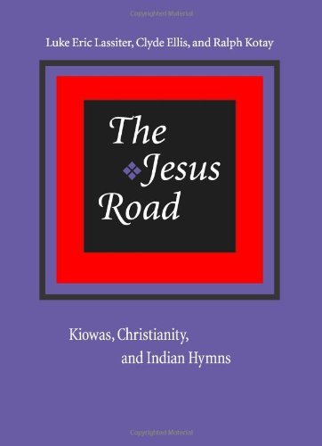 The Jesus Road: Kiowas, Christianity, and Indian Hymns: Kiowas, Christianity and Indian Hymns