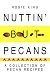 Book Nuttin' but Pecans: A Collection Of Pecan Recipes
