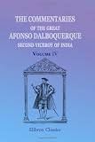 The Commentaries of the Great Afonso Dalboquerque, Second Viceroy of India: Volume 4