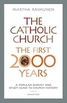 The Catholic Church, the First 2000 Years: A Popular Survey and Study Guide to Church History