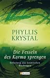 Die Fesseln des Karma sprengen: Befreiung aus kosmischen Bindungen - Phyllis Krystal
