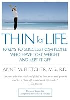 Thin for Life: 10 Keys to Success from People Who Have Lost Weight and Kept It Off