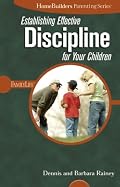 Establishing Effective Discipline for Your Children (Homebuilders Parenting)