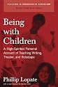 Being with Children: A High-Spirited Personal Account of Teaching Writing, Theater, and Videotape (Classics in Progressive Education)
