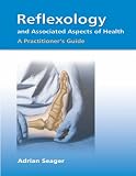 Reflexology and Associated Aspects of Health: A Practitioner`s Guide