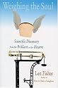 Weighing the Soul: Scientific Discovery from the Brilliant to the Bizarre