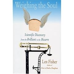 Weighing the Soul: Scientific Discovery from the Brilliant to the Bizarre
