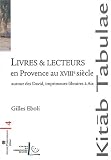 Livres et lecteurs en Provence au XVIIIe si�cle : Autour des David, imprimeurs-libraires � Aix
