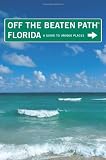 Florida Off the Beaten Path, 10th: A Guide to Unique Places (Off the Beaten Path Series)