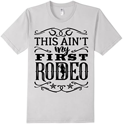 Men's This Ain't My First Rodeo Unisex T-Shirt Medium Silver
