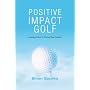 Positive Impact Golf: Inspiring Golfers To Liberat&hellip by Brian Sparks