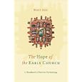 The Hope of the Early Church: A Handbook of Patristic Eschatology by Brian E. Daley